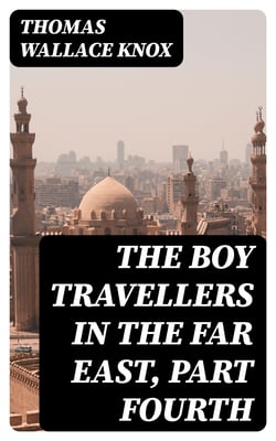 The Boy Travellers in the Far East, Part Fourth - Adventures of Two Youths in a Journey to Egypt and the Holy Land