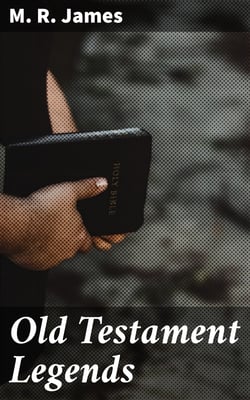 Old Testament Legends - Being stories out of some of the less-known apocryphal books of the Old Testament