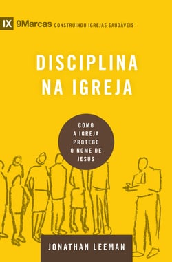 Disciplina na igreja - Como a igreja protege o nome de Jesus