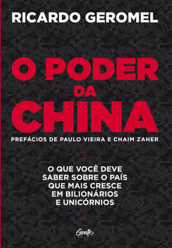 O poder da china - O que você deve saber sobre o país que mais cresce em bilionários e unicórnios