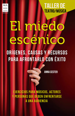 El miedo escénico - Orígenes, causas y recursos para afrontarlo con éxito