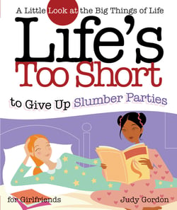 Life's too Short to Give up Slumber Parties - A Little Look at the Big Things in Life