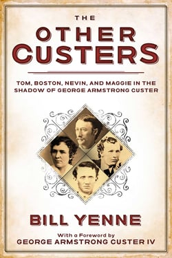 The Other Custers - Tom, Boston, Nevin, and Maggie in the Shadow of George Armstrong Custer
