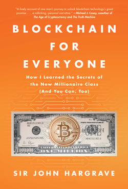 Blockchain for Everyone - How I Learned the Secrets of the New Millionaire Class (And You Can, Too)