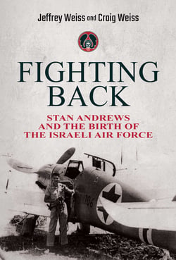 Fighting Back - Stan Andrews and the Birth of the Israeli Air Force