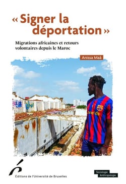 « Signer la déportation » - Migrations africaines et retours volontaires depuis le Maroc