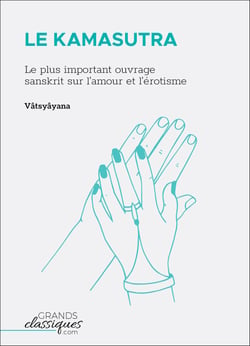 Le Kamasutra - Le plus important ouvrage sanskrit sur l'amour et l'érotisme