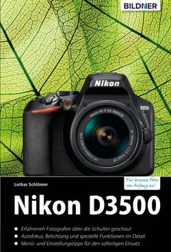 Nikon D3500 - Für bessere Fotos von Anfang an - Das umfangreiche Praxisbuch