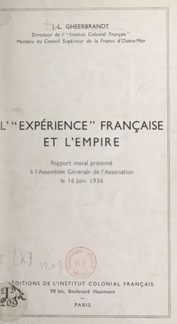 L'expérience française et l'Empire - Rapport moral présenté à l'Assemblée Générale de l'Association, le 16 juin 1936