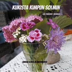 Kukista kimpun solmin - Kukkia iloksi ja nautinnoksi