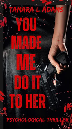 You Made Me Do It To Her: A Psychological Thriller - You Made Me Do It, #5