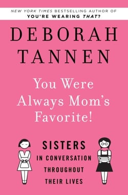 You Were Always Mom's Favorite! - Sisters in Conversation Throughout Their Lives