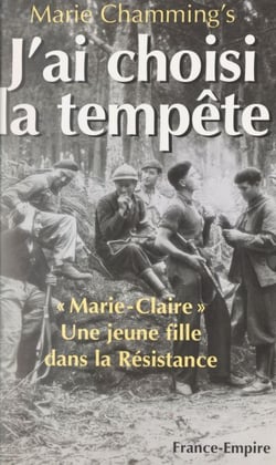 J'ai choisi la tempête - Marie-Claire, une jeune fille dans la Résistance