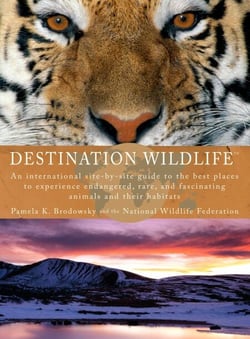 Destination Wildlife - An International Site-by-Site Guide to the Best Places to Experience Endangered,Rare, and Fascinating Animals and Their Habitats