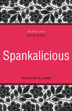 Black Lace Quickies: Spankalicious - A collection of erotic short stories