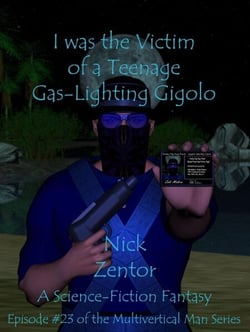 I Was the Victim of a Teenage Gas-Lighting Gigolo - The Multivertical Man, #23