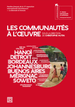 Les communautés à l'oeuvre - Catalogue du pavillon français de la Biennale d'architecture de Venise 2021