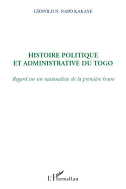 Histoire politique et administrative du Togo - Regard sur un nationaliste de la première heure