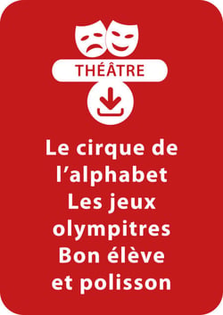 Le cirque de l'alphabet - Les jeux olympitres - Bon élève et polisson (5 - 7 ans) - Un lot de 3 pièces de théâtre à télécharger