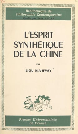 L'esprit synthétique de la Chine - Étude de la mentalité chinoise selon les textes des philosophes de l'Antiquité