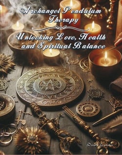 Archangel Pendulum Therapy. Unlocking Love, Health and Spiritual Balance - PENDULUM THERAPY