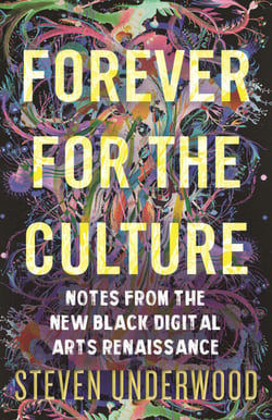 Forever for the Culture - Notes from the New Black Digital Arts Renaissance