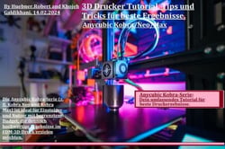Anycubic Kobra-Serie: Dein umfassendes Tutorial für beste Druckergebnisse.