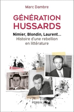 Génération Hussards - Nimier, Blondin, Laurent...Histoire d'une rébellion en littérature - Nimier, Blondin, Laurent... Histoire d'une rébellion en littérature