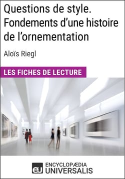 Questions de style. Fondements d'une histoire de l'ornementation d'Aloïs Riegl - Les Fiches de lecture d'Universalis
