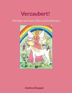 Verzaubert! - Märchen von Feen, Elfen und Einhörnern