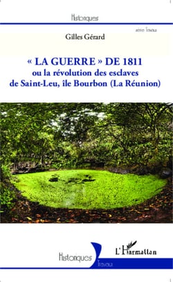 "La guerre" de 1811 - ou la révolution des esclaves de Saint-Leu, île Bourbon (La Réunion)