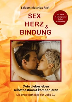 Sex, Herz und Bindung - Dein Liebesleben selbstbestimmt komponieren - Die Dreieckstheorie der Liebe 2.0