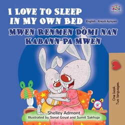 I Love to Sleep in My Own Bed Mwen Renmen Dòmi nan Pwòp Kabann Mwen - English Haitian Creole Bilingual Collection