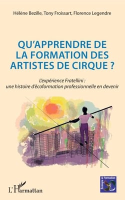 Qu'apprendre de la formation des artistes de cirque ? - L'expérience Fratellini : une histoire d'écoformation professionnelle en devenir