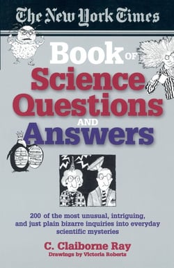 The New York Times Book of Science Questions &amp; Answers - 200 of the best, most intriguing and just plain bizarre inquiries into everyday scientific mysteries