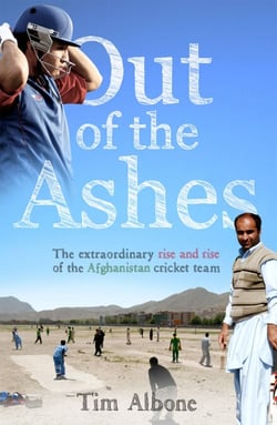 Out of the Ashes - The Remarkable Rise and Rise of the Afghanistan cricket team