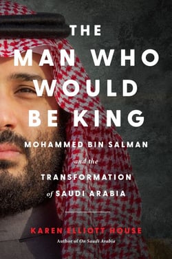 The Man Who Would Be King - Mohammed bin Salman and the Transformation of Saudi Arabia