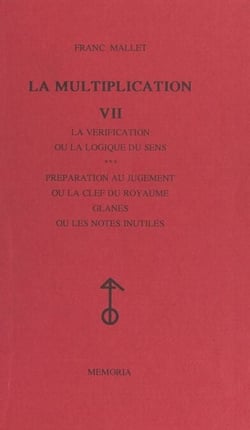 La multiplication (7) - La vérification ou La logique du sens ; Préparation au jugement ou La clef du royaume ; Glanes ou Les notes inutiles