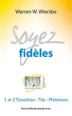 Soyez fidèles - Commentaire biblique sur 1 et 2 Timothée, Tite et Philémon