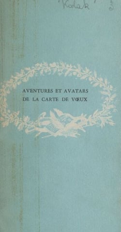 Aventures et avatars de la carte de vœux - Ou Le message personnalisé à travers les âges