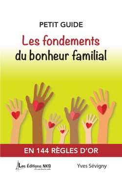 PETIT GUIDE  Les fondements du bonheur familial - Par Yves Sévigny, auteur du livre; ''Ta place la prends-tu?''