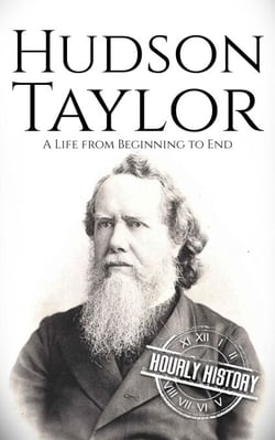 Hudson Taylor: A Life from Beginning to End - Biographies of Christians