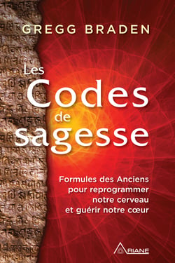 Les codes de sagesse - Formules des Anciens  pour reprogrammer notre cerveau  et guérir notre cœur