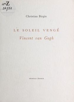 Le Soleil vengé : Vincent Van Gogh