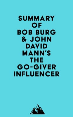 Summary of Bob Burg &amp; John David Mann's The Go-Giver Influencer