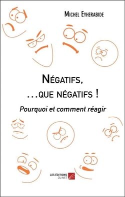 Négatifs, …que négatifs ! - Pourquoi et comment réagir