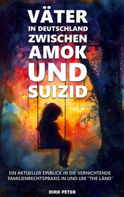 Väter in Deutschland zwischen Amok und Suizid - Ein aktueller Einblick in die vernichtende Familienrechtspraxis in und um "The Länd"
