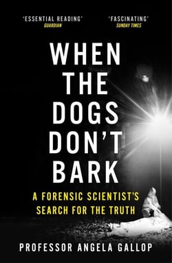 When the Dogs Don't Bark - A Forensic Scientist's Search for the Truth