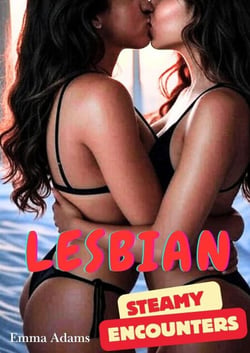 Steamy Lesbian Encounters 10 Explicit FF Erotica Short Stories: Forbidden Desires, First-Time Passions, and Sensual Rendezvous in a Collection of Sapphic Seduction - Sapphic Heat, #1