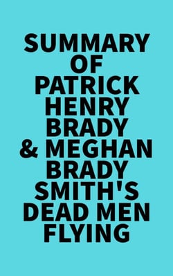 Summary of Patrick Henry Brady &amp; Meghan Brady Smith'sDead Men Flying